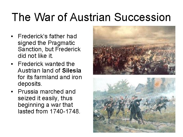The War of Austrian Succession • Frederick’s father had signed the Pragmatic Sanction, but The War of Austrian Succession • Frederick’s father had signed the Pragmatic Sanction, but
