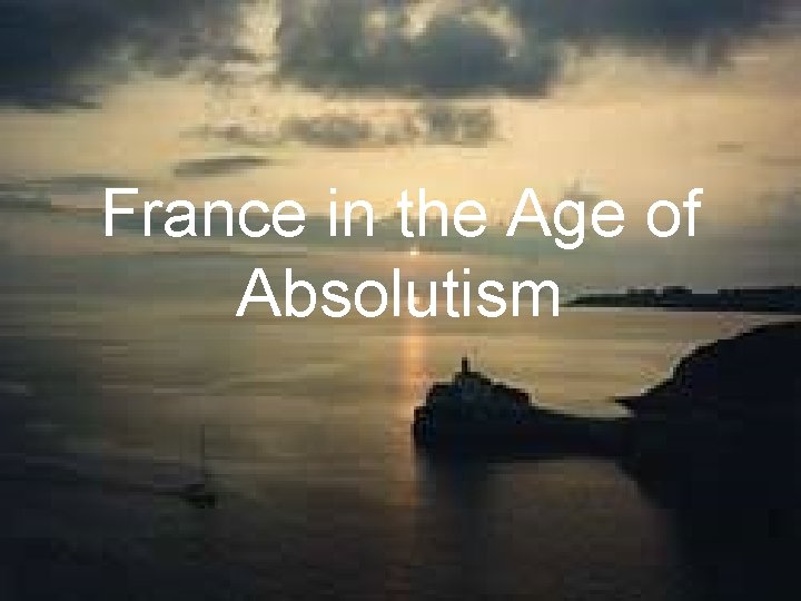 France in the Age of Absolutism France in the Age of Absolutism