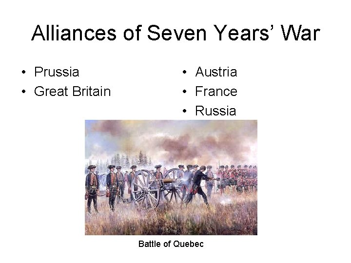 Alliances of Seven Years’ War • Prussia • Great Britain • Austria • France Alliances of Seven Years’ War • Prussia • Great Britain • Austria • France