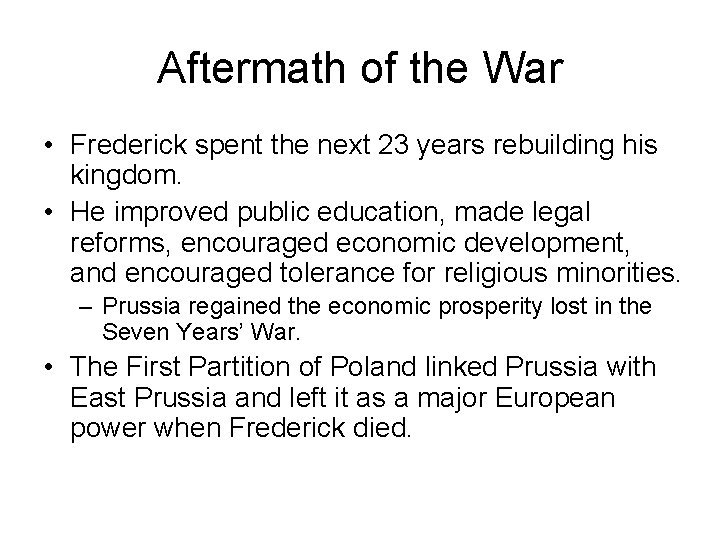 Aftermath of the War • Frederick spent the next 23 years rebuilding his kingdom. Aftermath of the War • Frederick spent the next 23 years rebuilding his kingdom.