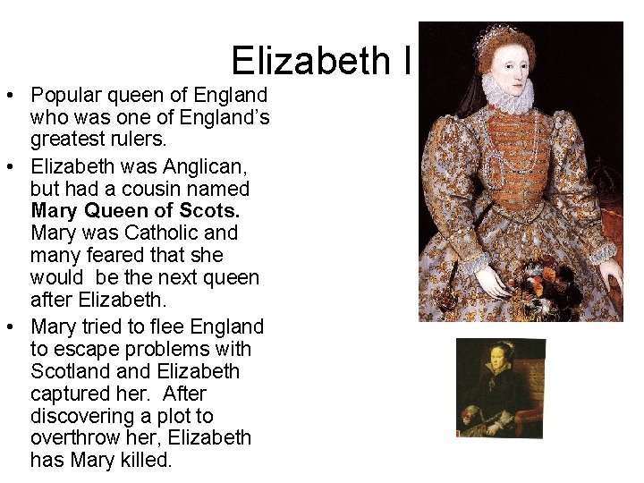 Elizabeth I • Popular queen of England who was one of England’s greatest rulers. Elizabeth I • Popular queen of England who was one of England’s greatest rulers.