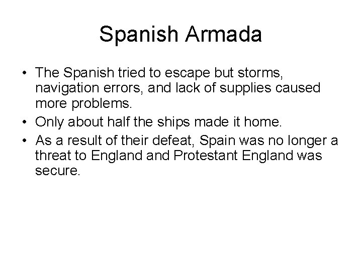 Spanish Armada • The Spanish tried to escape but storms, navigation errors, and lack Spanish Armada • The Spanish tried to escape but storms, navigation errors, and lack