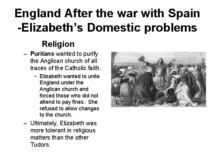 England After the war with Spain -Elizabeth’s Domestic problems Religion – Puritans wanted to England After the war with Spain -Elizabeth’s Domestic problems Religion – Puritans wanted to