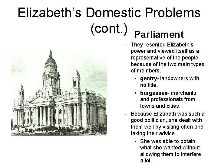 Elizabeth’s Domestic Problems (cont. ) Parliament – They resented Elizabeth’s power and viewed itself Elizabeth’s Domestic Problems (cont. ) Parliament – They resented Elizabeth’s power and viewed itself