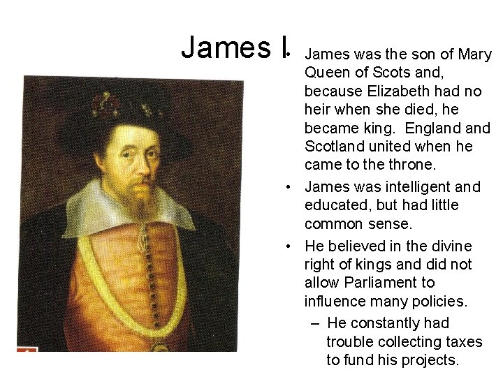James I • James was the son of Mary Queen of Scots and, because James I • James was the son of Mary Queen of Scots and, because