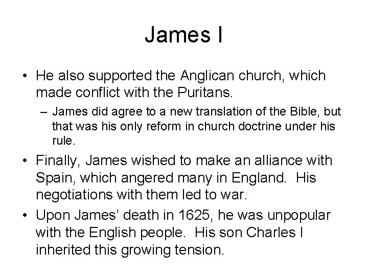 James I • He also supported the Anglican church, which made conflict with the James I • He also supported the Anglican church, which made conflict with the