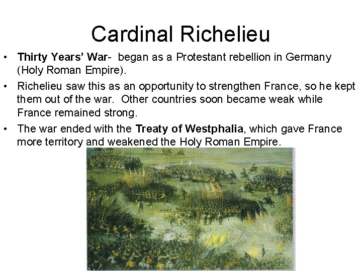 Cardinal Richelieu • Thirty Years’ War- began as a Protestant rebellion in Germany (Holy Cardinal Richelieu • Thirty Years’ War- began as a Protestant rebellion in Germany (Holy
