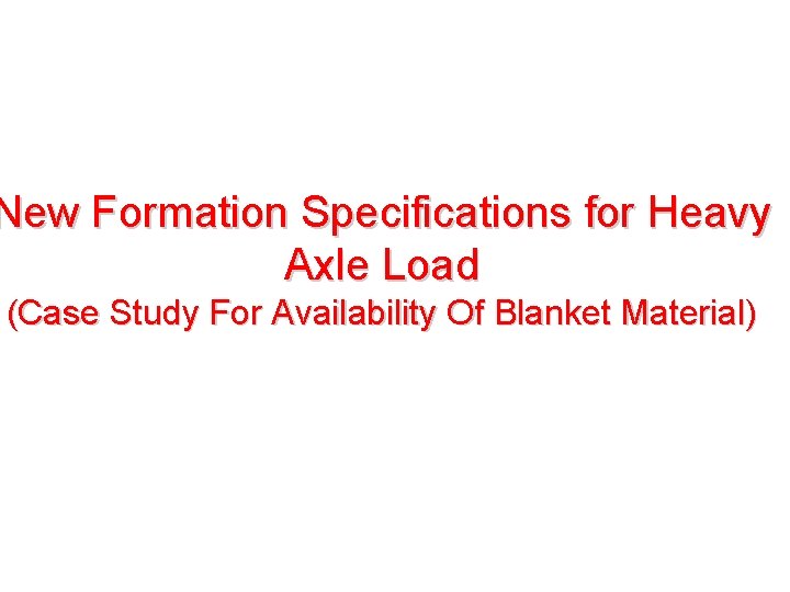New Formation Specifications for Heavy Axle Load (Case Study For Availability Of Blanket New Formation Specifications for Heavy Axle Load (Case Study For Availability Of Blanket
