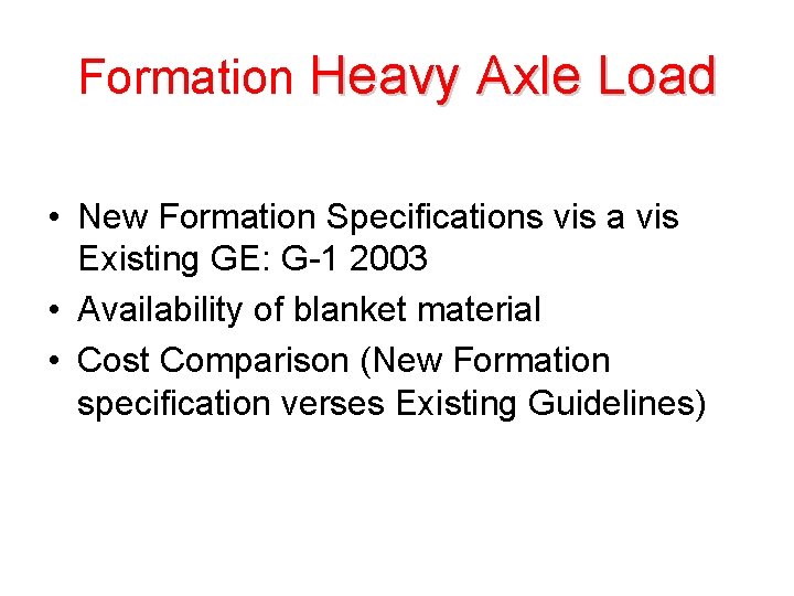 Formation Heavy Axle Load • New Formation Specifications vis a vis Existing GE: G-1 Formation Heavy Axle Load • New Formation Specifications vis a vis Existing GE: G-1