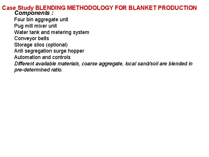 Case Study BLENDING METHODOLOGY FOR BLANKET PRODUCTION Components : Four bin aggregate unit Pug Case Study BLENDING METHODOLOGY FOR BLANKET PRODUCTION Components : Four bin aggregate unit Pug