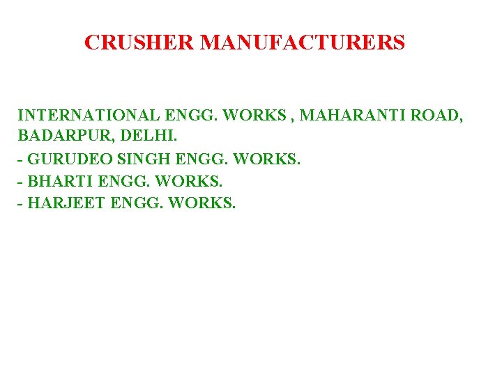 CRUSHER MANUFACTURERS INTERNATIONAL ENGG. WORKS , MAHARANTI ROAD, BADARPUR, DELHI. - GURUDEO SINGH ENGG. CRUSHER MANUFACTURERS INTERNATIONAL ENGG. WORKS , MAHARANTI ROAD, BADARPUR, DELHI. - GURUDEO SINGH ENGG.