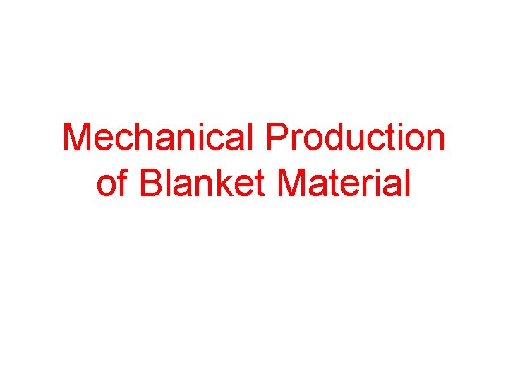 Mechanical Production of Blanket Material Mechanical Production of Blanket Material
