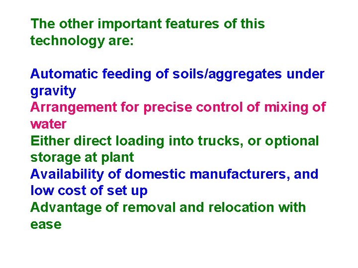 The other important features of this technology are: Automatic feeding of soils/aggregates under gravity The other important features of this technology are: Automatic feeding of soils/aggregates under gravity