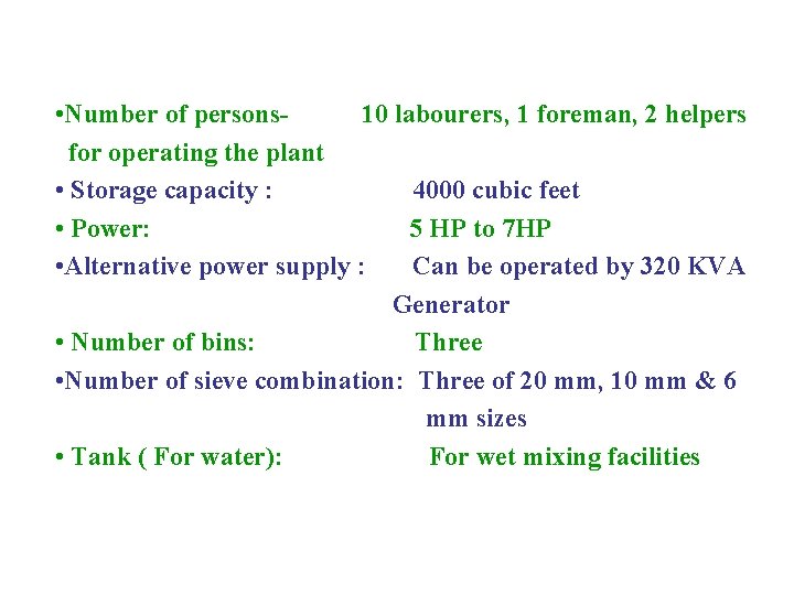 • Number of persons 10 labourers, 1 foreman, 2 helpers for operating the • Number of persons 10 labourers, 1 foreman, 2 helpers for operating the