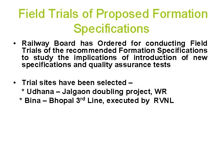 Field Trials of Proposed Formation Specifications • Railway Board has Ordered for conducting Field Trials of Proposed Formation Specifications • Railway Board has Ordered for conducting