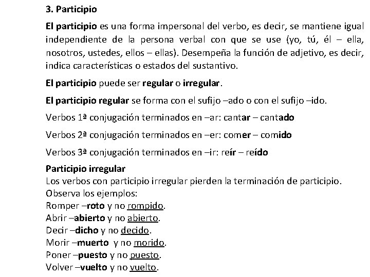 3. Participio El participio es una forma impersonal del verbo, es decir, se mantiene