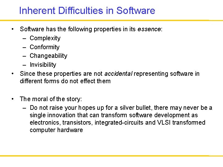 Inherent Difficulties in Software • Software has the following properties in its essence: –