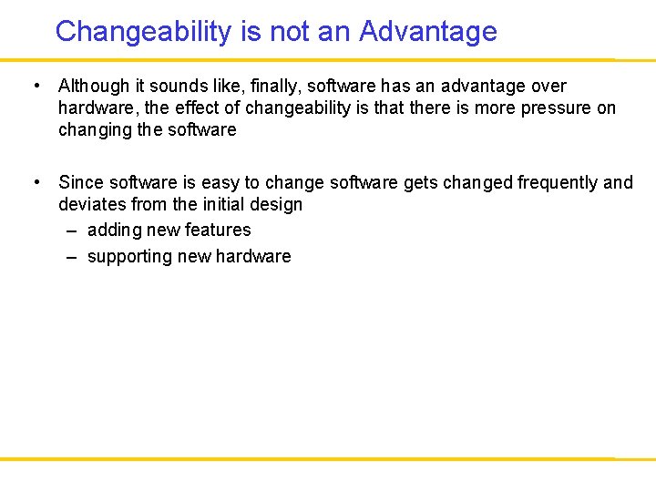 Changeability is not an Advantage • Although it sounds like, finally, software has an