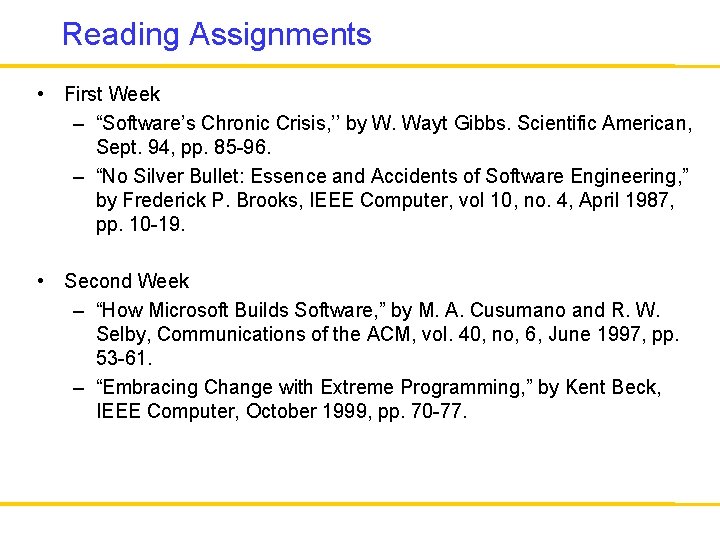 Reading Assignments • First Week – “Software’s Chronic Crisis, ’’ by W. Wayt Gibbs.