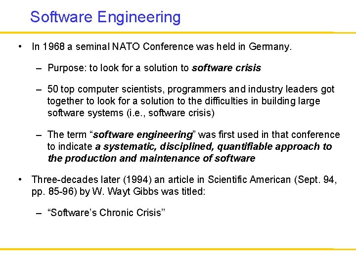 Software Engineering • In 1968 a seminal NATO Conference was held in Germany. –