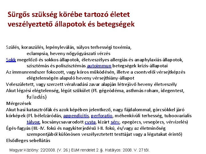 Sürgős szükség körébe tartozó életet veszélyeztető állapotok és betegségek Szülés, koraszülés, lepényleválás, súlyos terhességi