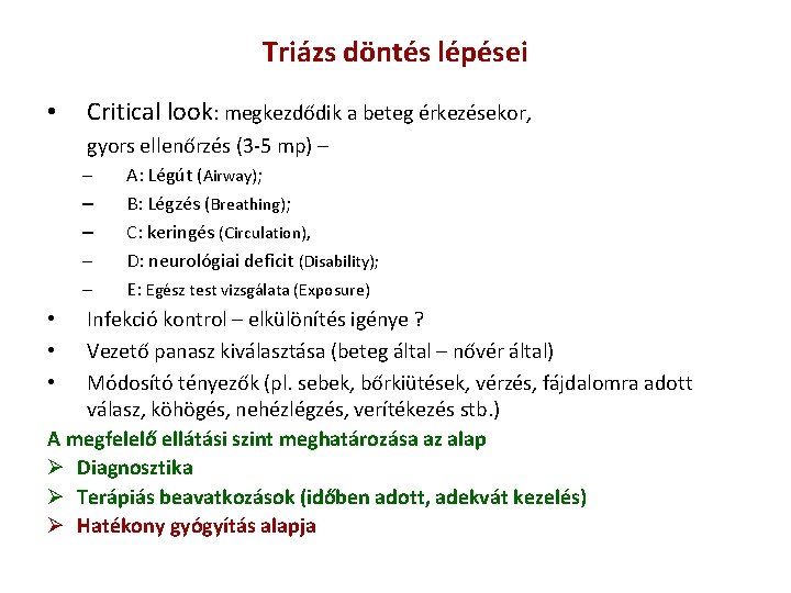 Triázs döntés lépései • Critical look: megkezdődik a beteg érkezésekor, gyors ellenőrzés (3 -5