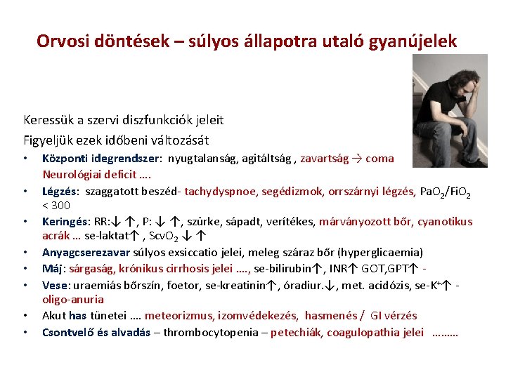 Orvosi döntések – súlyos állapotra utaló gyanújelek Keressük a szervi diszfunkciók jeleit Figyeljük ezek