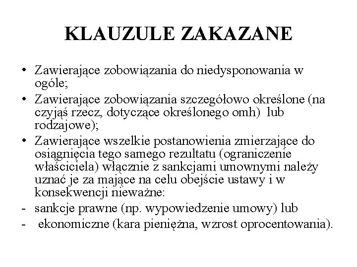 KLAUZULE ZAKAZANE • Zawierające zobowiązania do niedysponowania w ogóle; • Zawierające zobowiązania szczegółowo określone KLAUZULE ZAKAZANE • Zawierające zobowiązania do niedysponowania w ogóle; • Zawierające zobowiązania szczegółowo określone