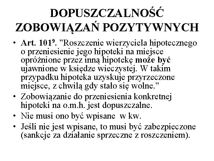 DOPUSZCZALNOŚĆ ZOBOWIĄZAŃ POZYTYWNYCH • Art. 1019. ”Roszczenie wierzyciela hipotecznego o przeniesienie jego hipoteki na