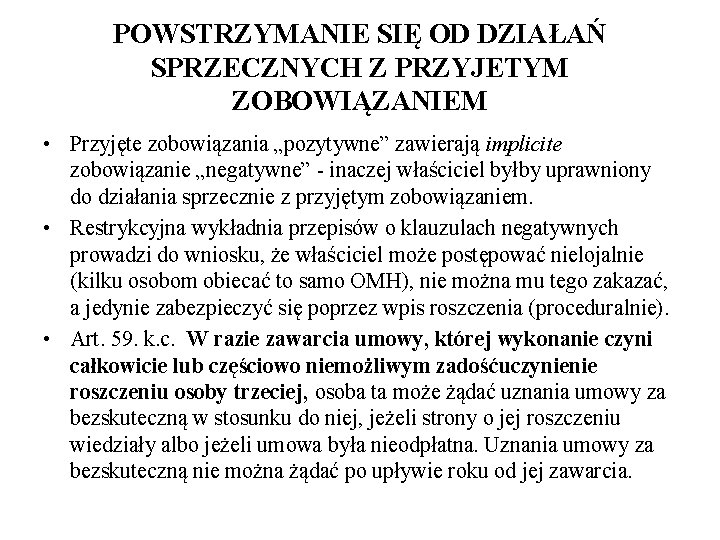 POWSTRZYMANIE SIĘ OD DZIAŁAŃ SPRZECZNYCH Z PRZYJETYM ZOBOWIĄZANIEM • Przyjęte zobowiązania „pozytywne” zawierają implicite