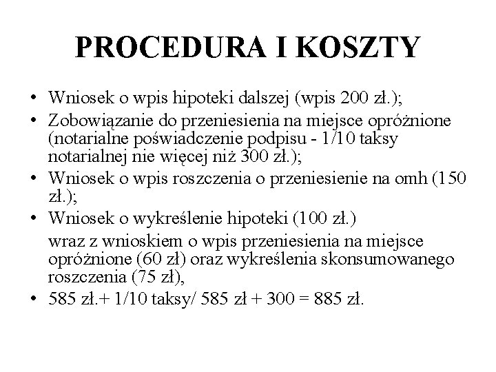 PROCEDURA I KOSZTY • Wniosek o wpis hipoteki dalszej (wpis 200 zł. ); •