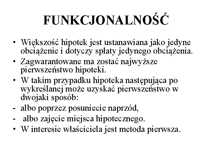 FUNKCJONALNOŚĆ • Większość hipotek jest ustanawiana jako jedyne obciążenie i dotyczy spłaty jedynego obciążenia.