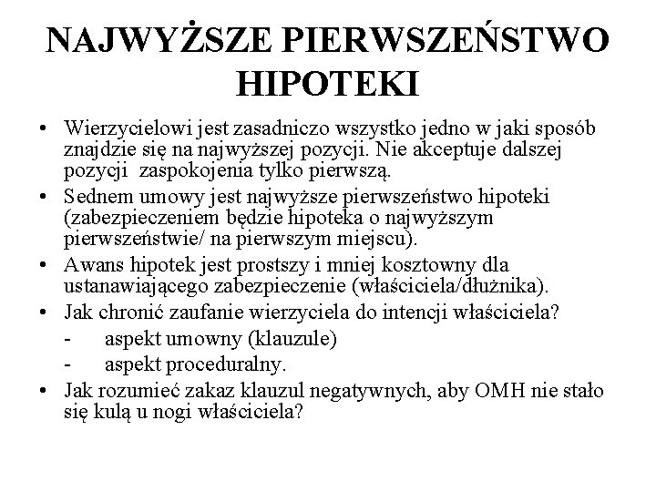NAJWYŻSZE PIERWSZEŃSTWO HIPOTEKI • Wierzycielowi jest zasadniczo wszystko jedno w jaki sposób znajdzie się NAJWYŻSZE PIERWSZEŃSTWO HIPOTEKI • Wierzycielowi jest zasadniczo wszystko jedno w jaki sposób znajdzie się