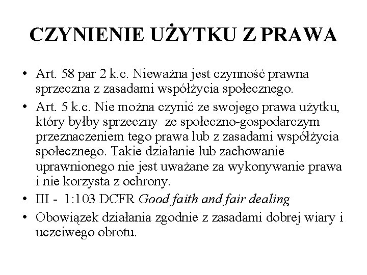 CZYNIENIE UŻYTKU Z PRAWA • Art. 58 par 2 k. c. Nieważna jest czynność CZYNIENIE UŻYTKU Z PRAWA • Art. 58 par 2 k. c. Nieważna jest czynność
