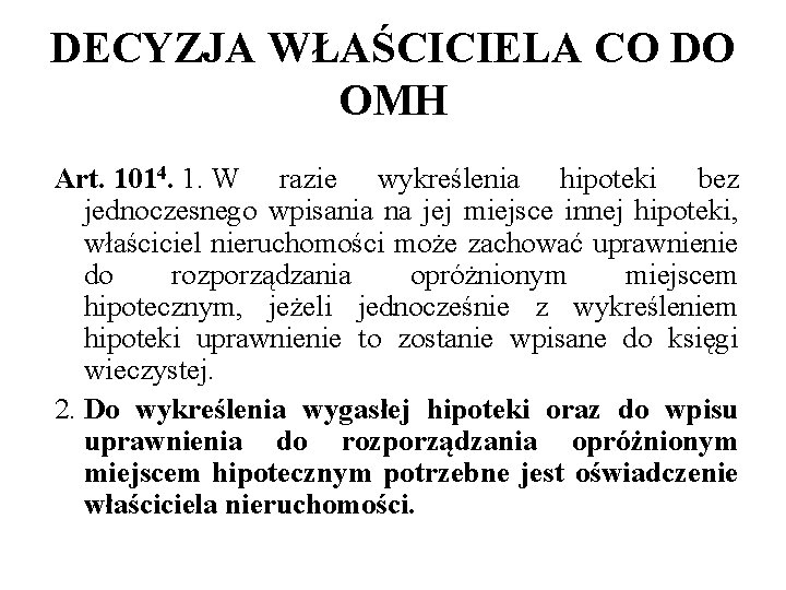 DECYZJA WŁAŚCICIELA CO DO OMH Art. 1014. 1. W razie wykreślenia hipoteki bez jednoczesnego