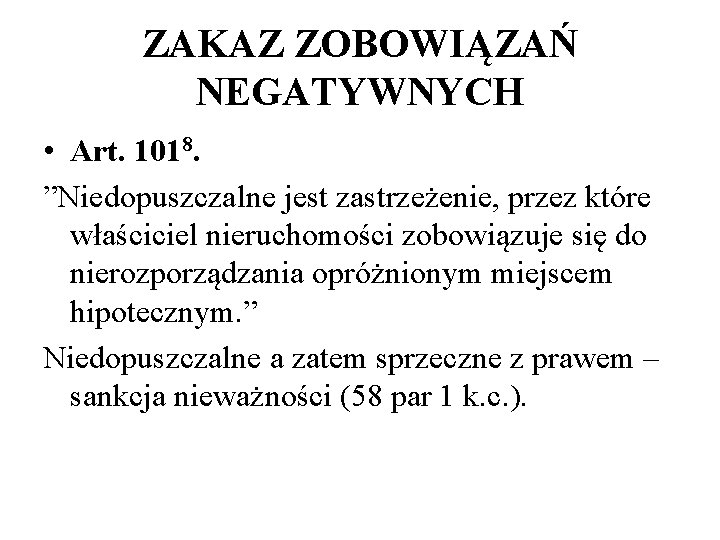 ZAKAZ ZOBOWIĄZAŃ NEGATYWNYCH • Art. 1018. ”Niedopuszczalne jest zastrzeżenie, przez które właściciel nieruchomości zobowiązuje