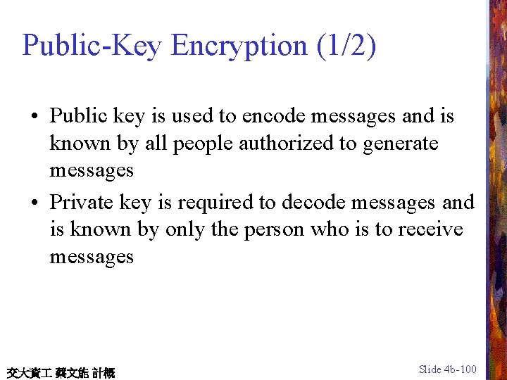 Public-Key Encryption (1/2) • Public key is used to encode messages and is known