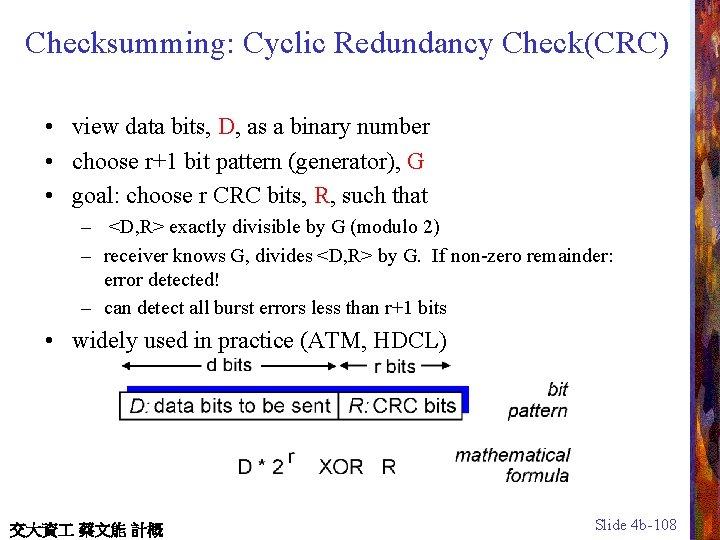 Checksumming: Cyclic Redundancy Check(CRC) • view data bits, D, as a binary number •