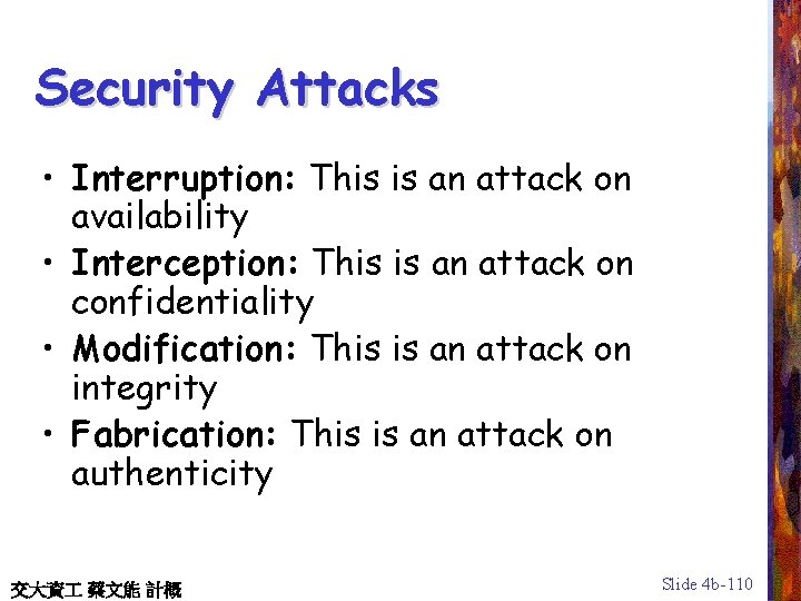 Security Attacks • Interruption: This is an attack on availability • Interception: This is