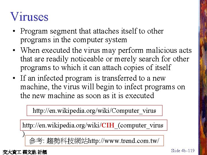 Viruses • Program segment that attaches itself to other programs in the computer system