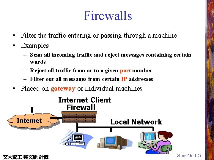 Firewalls • Filter the traffic entering or passing through a machine • Examples –