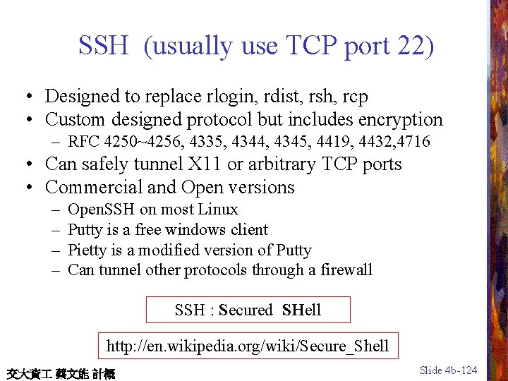 SSH (usually use TCP port 22) • Designed to replace rlogin, rdist, rsh, rcp