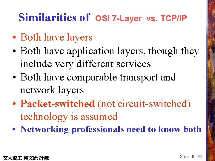 Similarities of OSI 7 -Layer vs. TCP/IP • Both have layers • Both have