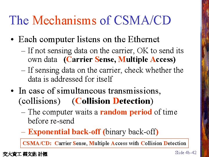 The Mechanisms of CSMA/CD • Each computer listens on the Ethernet – If not