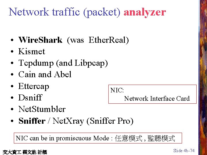 Network traffic (packet) analyzer • • Wire. Shark (was Ether. Real) Kismet Tcpdump (and