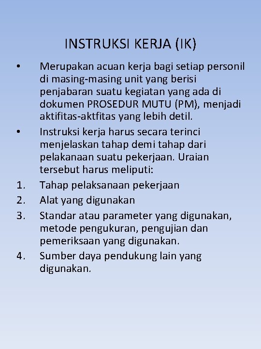 INSTRUKSI KERJA (IK) • • 1. 2. 3. 4. Merupakan acuan kerja bagi setiap