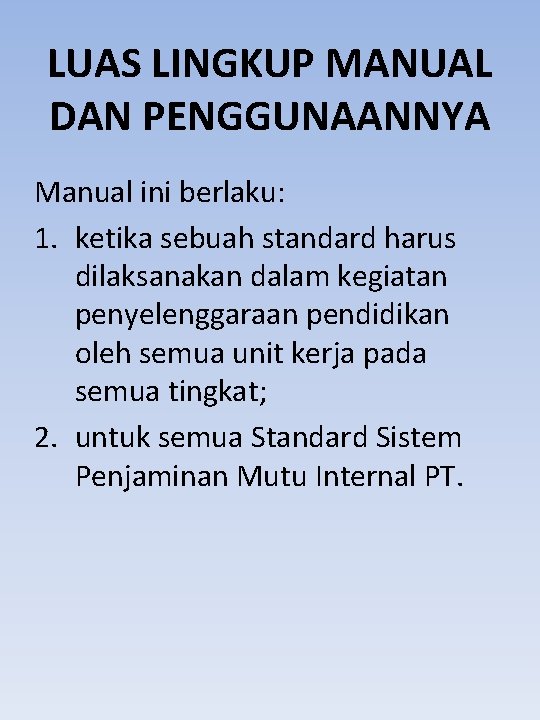 LUAS LINGKUP MANUAL DAN PENGGUNAANNYA Manual ini berlaku: 1. ketika sebuah standard harus dilaksanakan