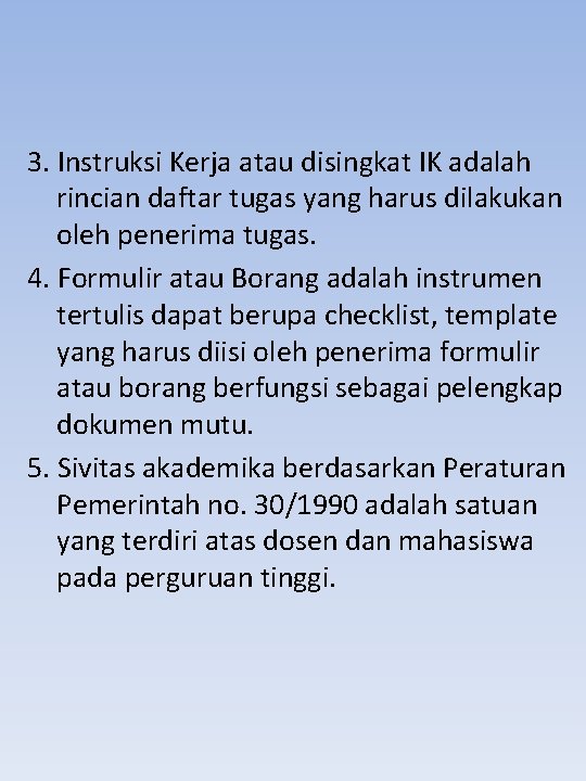 3. Instruksi Kerja atau disingkat IK adalah rincian daftar tugas yang harus dilakukan oleh