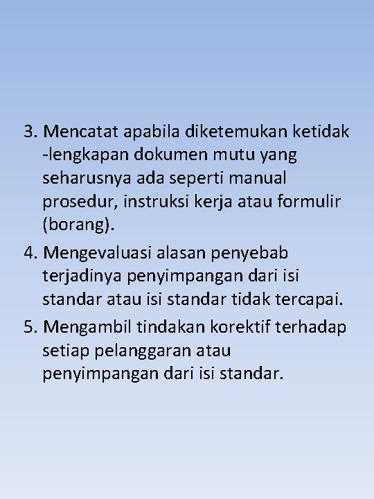 3. Mencatat apabila diketemukan ketidak -lengkapan dokumen mutu yang seharusnya ada seperti manual prosedur,