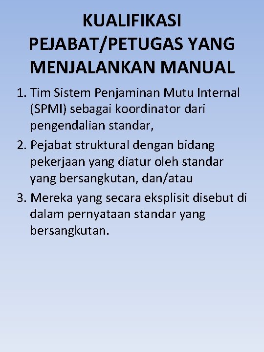 KUALIFIKASI PEJABAT/PETUGAS YANG MENJALANKAN MANUAL 1. Tim Sistem Penjaminan Mutu Internal (SPMI) sebagai koordinator